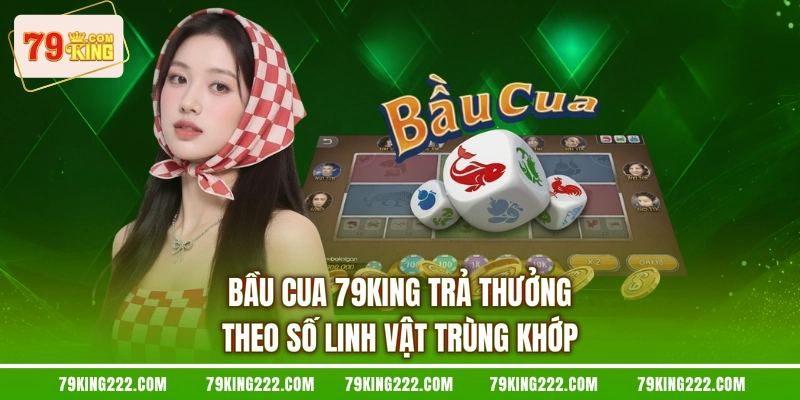 Bầu cua 79KING trả thưởng theo số linh vật trùng khớp