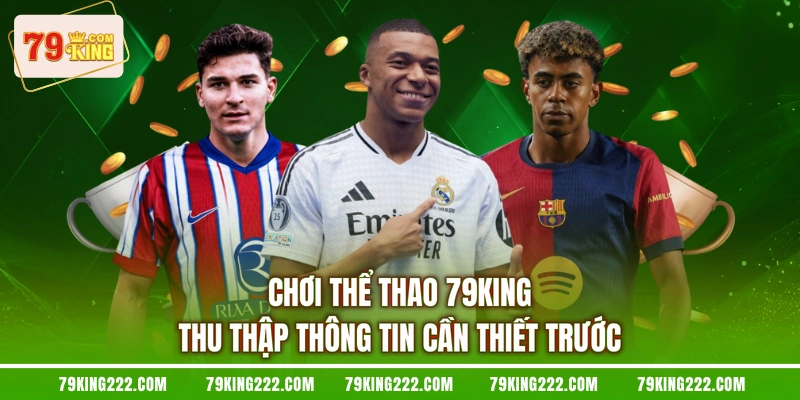 Chơi thể thao 79KING thu thập thông tin cần thiết trước