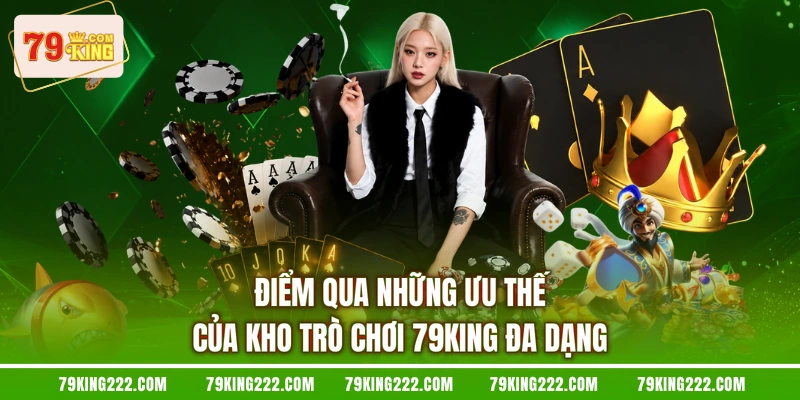 Điểm qua những ưu thế của kho trò chơi 79KING đa dạng