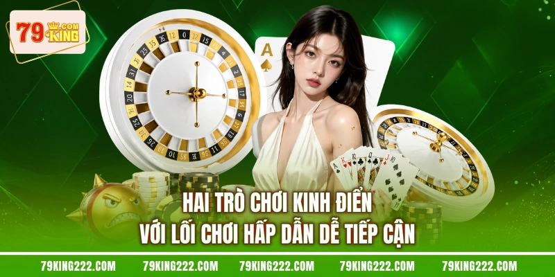 Hai trò chơi kinh điển với lối chơi hấp dẫn dễ tiếp cận