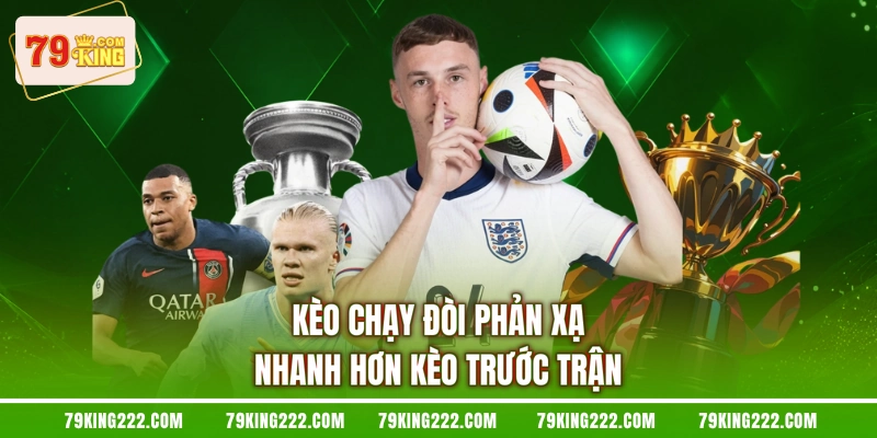 Kèo chạy đòi phản xạ nhanh hơn kèo trước trận