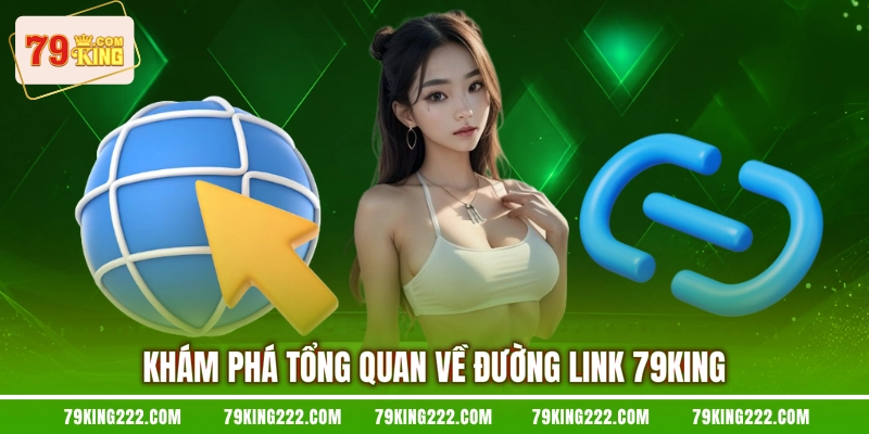 Khám phá tổng quan về đường link 79KING
