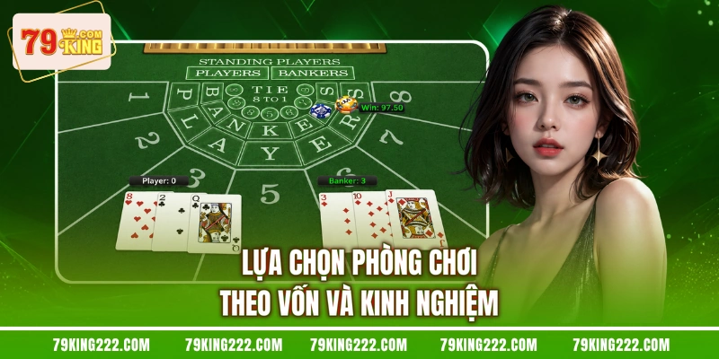 Lựa chọn phòng chơi theo vốn và kinh nghiệm