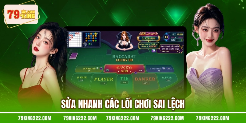 Sửa nhanh các lối chơi sai lệch
