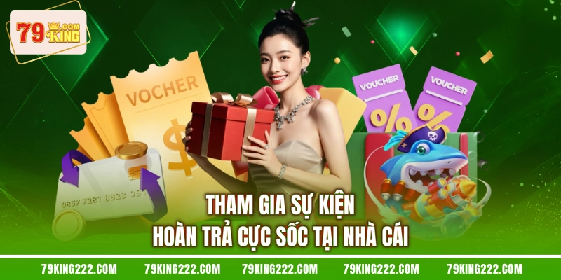 Tham gia sự kiện hoàn trả cực sốc tại nhà cái