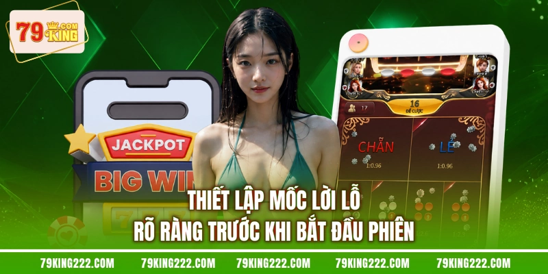 Thiết lập mốc lời lỗ rõ ràng trước khi bắt đầu phiên