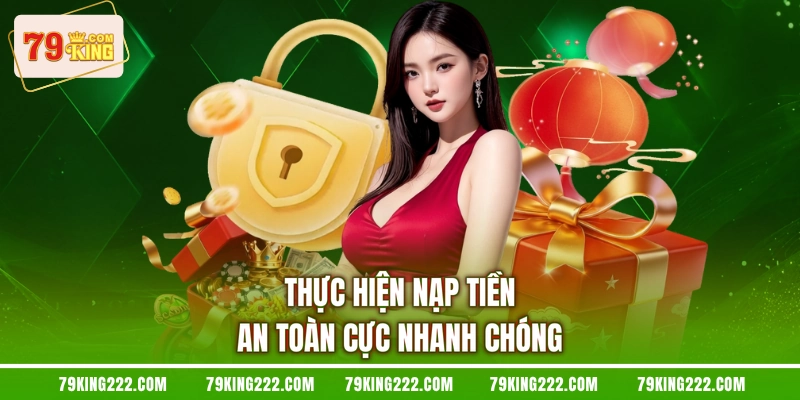 Thực hiện nạp tiền an toàn cực nhanh chóng