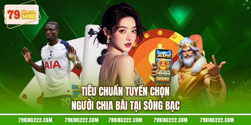 Tiêu chuẩn tuyền chọn người chia bài tại sòng bạc