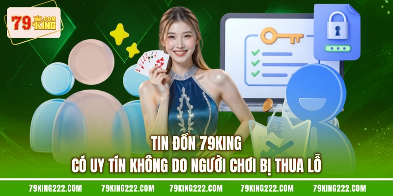 Tin đồn 79KING có uy tín không do người chơi bị thua lỗ