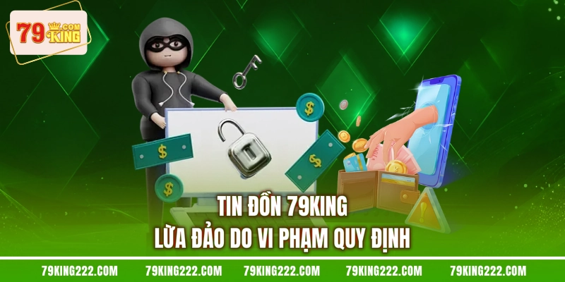 Tin đồn 79KING lừa đảo do vi phạm quy định