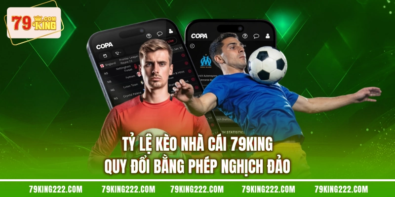 Tỷ lệ kèo nhà cái 79KING quy đổi bằng phép nghịch đảo