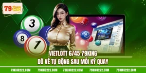Vietlott 6/45 79KING - Cách Điền Vé Cho Tới Lúc Nhận Giải